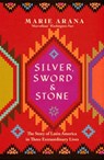 Silver, Sword and Stone - Marie Arana - 9781474600989
