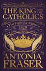 The King and the Catholics - Lady Antonia Fraser - 9781474601955