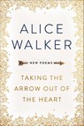 Taking the Arrow out of the Heart - Alice Walker - 9781474607261