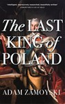 The Last King Of Poland - Adam Zamoyski - 9781474615198