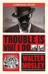 Trouble Is What I Do - Walter Mosley - 9781474616546
