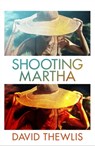 Shooting Martha - David Thewlis - 9781474621564