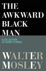 The Awkward Black Man - Walter Mosley - 9781474623643