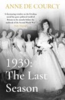 1939: The Last Season - Anne de Courcy - 9781474625135