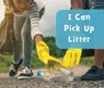 I Can Pick Up Litter - Mari Schuh - 9781474770354