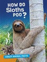 How Do Sloths Poo? - FURSTINGER,  Nancy - 9781474773379