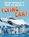 What Would it Take to Build a Flying Car? - DURKIN,  Megan Ray - 9781474796897