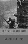 The Fascist Offensive: And the Tasks of the Communist International in the Struggle of the Working Class Against Fascism - Georgi Dimitrov - 9781475029611