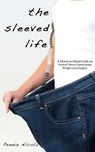 The Sleeved Life: A Patient-to-Patient Guide on Vertical Sleeve Gastrectomy Weight Loss Surgery - Pennie Nicola - 9781475179699