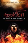Addiction Plain and Simple: An Intimate Journey into the World of an Addict - Deborah Day Aikens - 9781475190106