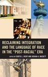 Reclaiming Integration and the Language of Race in the "Post-Racial" Era - Curtis L. Ivery ; Joshua Bassett - 9781475815184