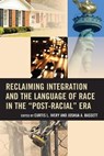 Reclaiming Integration and the Language of Race in the "Post-Racial" Era - Curtis L. Ivery ; Joshua Bassett - 9781475815191