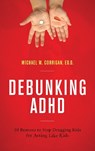 Debunking ADHD - Michael W. Corrigan - 9781475827378