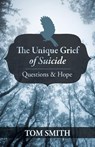 The Unique Grief of Suicide - Dr Tom Smith - 9781475970036