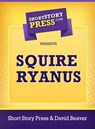Squire Ryanus - Short Story Press - 9781476011127