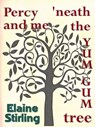 Percy and Me 'neath the Yum Gum Tree (a poem) - Elaine Stirling - 9781476016276