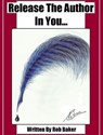 Release The Author In You... - Rob Baker - 9781476018362