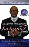 Before, With, After, My Life With The Legendary Jackson5 Family - Stanley Johnson - 9781476054490