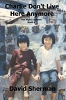 Charlie Don't Live Here Anymore - David Sherman - 9781476107165