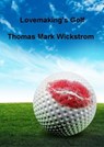 Lovemaking's Golf - Thomas Mark Wickstrom - 9781476151243