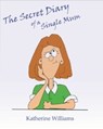 The Secret Diary of a Single Mum - Katherine Williams - 9781476189260
