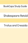 Troilus and Cressida In Plain and Simple English (A Modern Translation and the Original Version) - BookCaps - 9781476259895