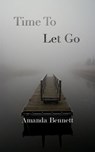 Time To Let Go - Amanda Bennett - 9781476272054