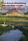 I've Been Thinking About This Some...A Collection Of Thoughts From The Journals Of Jack Robertson - Gary R Reed - 9781476286464