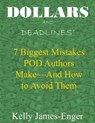 Dollars and Deadlines' 7 Biggest Mistakes POD Authors Make: and How to Avoid Them - Kelly James-Enger - 9781476301716