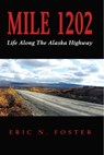 MILE 1202: Life Along The Alaska Highway - Eric N. Foster - 9781476335506