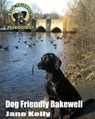 Dog Friendly Bakewell - Jane Kelly - 9781476392523