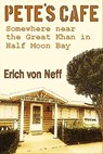 Pete's Cafe: Somewhere Near the Great Khan In Half Moon Bay - Erich von Neff - 9781476430362