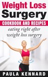 Weight Loss Surgery Cookbook: Eating Right After Weight Loss Surgery - Paula Kennard - 9781476440262