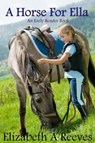 A Horse For Ella (A Level 1 Early Reader Book) - Elizabeth A Reeves - 9781476453330