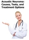 Acoustic Neuroma: Causes, Tests, and Treatment Options - Janet Hewitt - 9781476457956