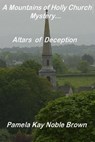 A Mountains of Holly Church Mystery: Altars of Deception - Pamela Kay Noble Brown - 9781476466552