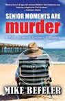Senior Moments Are Murder - Mike Befeler - 9781476484754