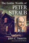 The Gothic Worlds of Peter Straub - John C. Tibbetts - 9781476664927