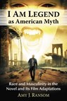 I Am Legend as American Myth - Amy J. Ransom - 9781476668338
