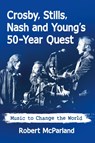 Crosby, Stills, Nash and Young's 50-Year Quest - Robert McParland - 9781476674896