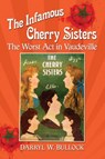 The Infamous Cherry Sisters - Darryl W. Bullock - 9781476675565