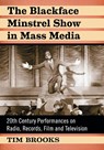 The Blackface Minstrel Show in Mass Media - Tim Brooks - 9781476676760