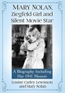 Mary Nolan, Ziegfeld Girl and Silent Movie Star - Louise Carley Lewisson ; Mary Nolan - 9781476677170