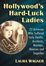 Hollywood's Hard-Luck Ladies - Laura Wagner - 9781476678436