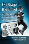 On Stage at the Ballet - Robert Barnett ; Cynthia Crain - 9781476679105