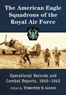 The American Eagle Squadrons of the Royal Air Force - Timothy S. Good - 9781476679549