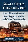 Small Cities Thinking Big - Michael G. Hall - 9781476685595