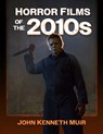 Horror Films of the 2010s - John Kenneth Muir - 9781476687599
