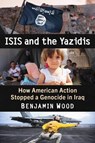 ISIS and the Yazidis - Benjamin Wood - 9781476690650