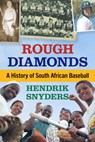 Rough Diamonds: A History of South African Baseball - Hendrik Snyders - 9781476691138